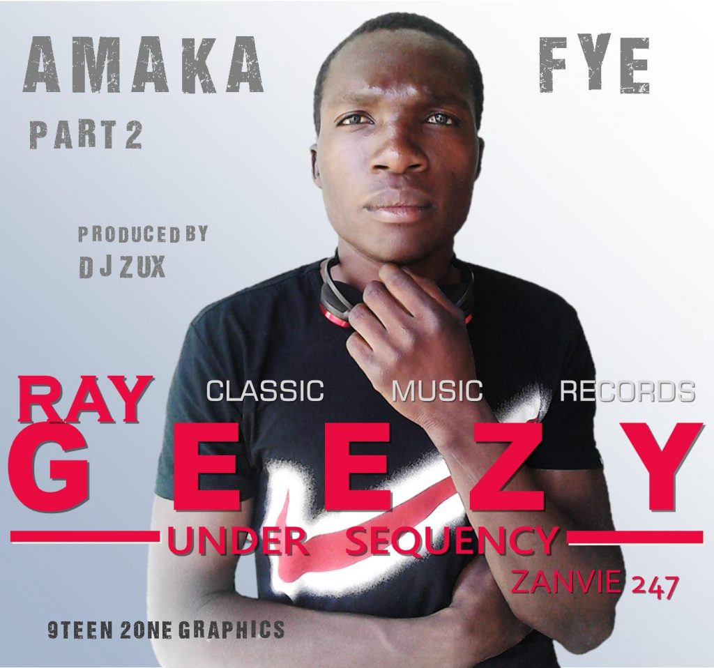Ray Geezy - Amaka Fye Part 2 (Prod. DJ Zux) - AfroFire