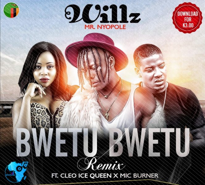 Willz Nyopole Ft. Cleo Ice Queen & Mic Burner - Bwetu Bwetu (Remix ...