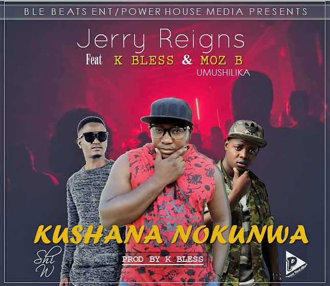 Jerry Reigns ft. K Bless & Moz B - Kushana Nokunwa