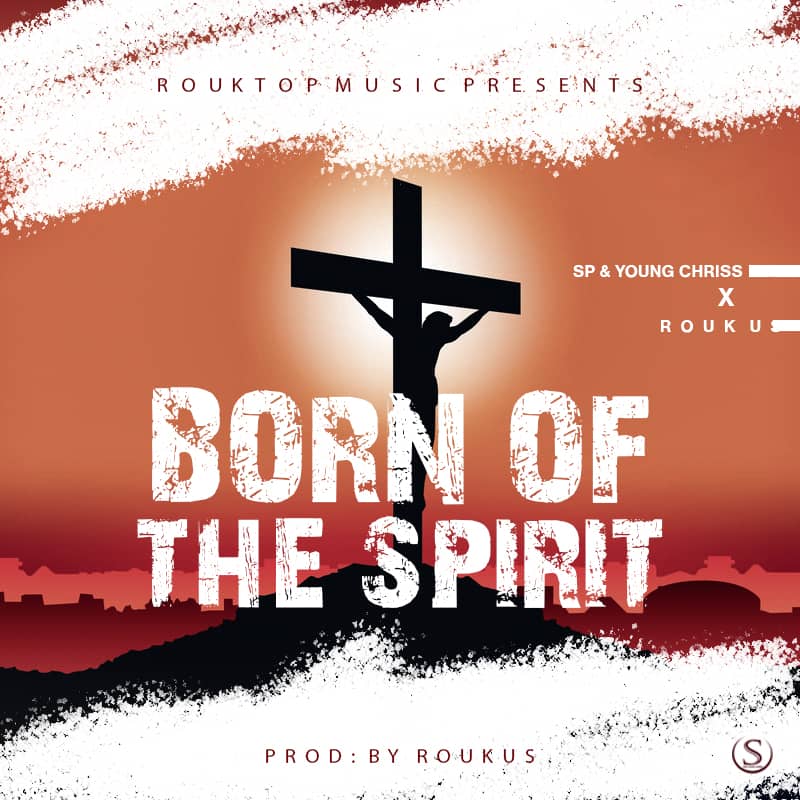 SP & Young Chriss ft. Roukus - Born of The Spirit
