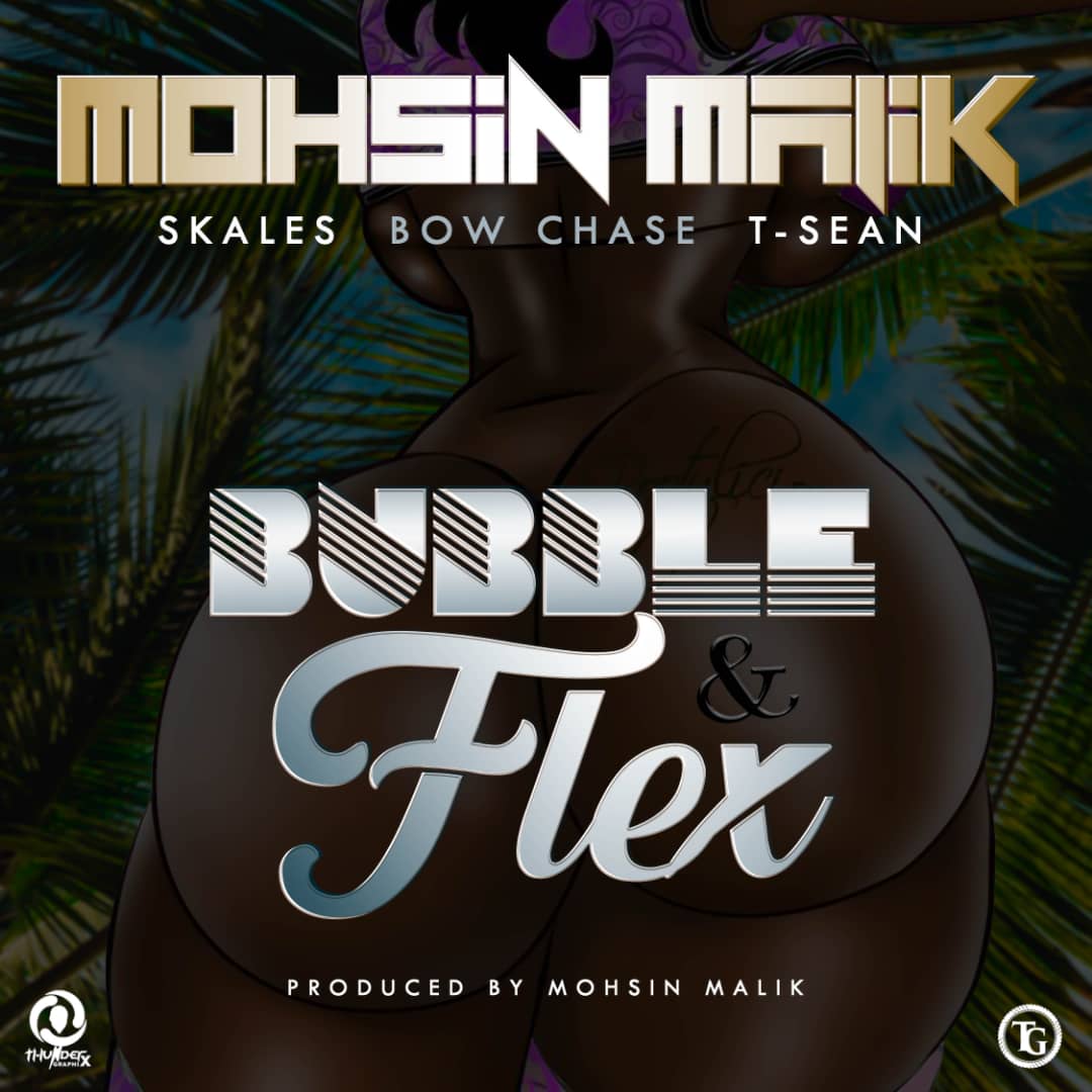 Mohsin Malik X Skales X Bow Chase X T-Sean - Bubble & Flex