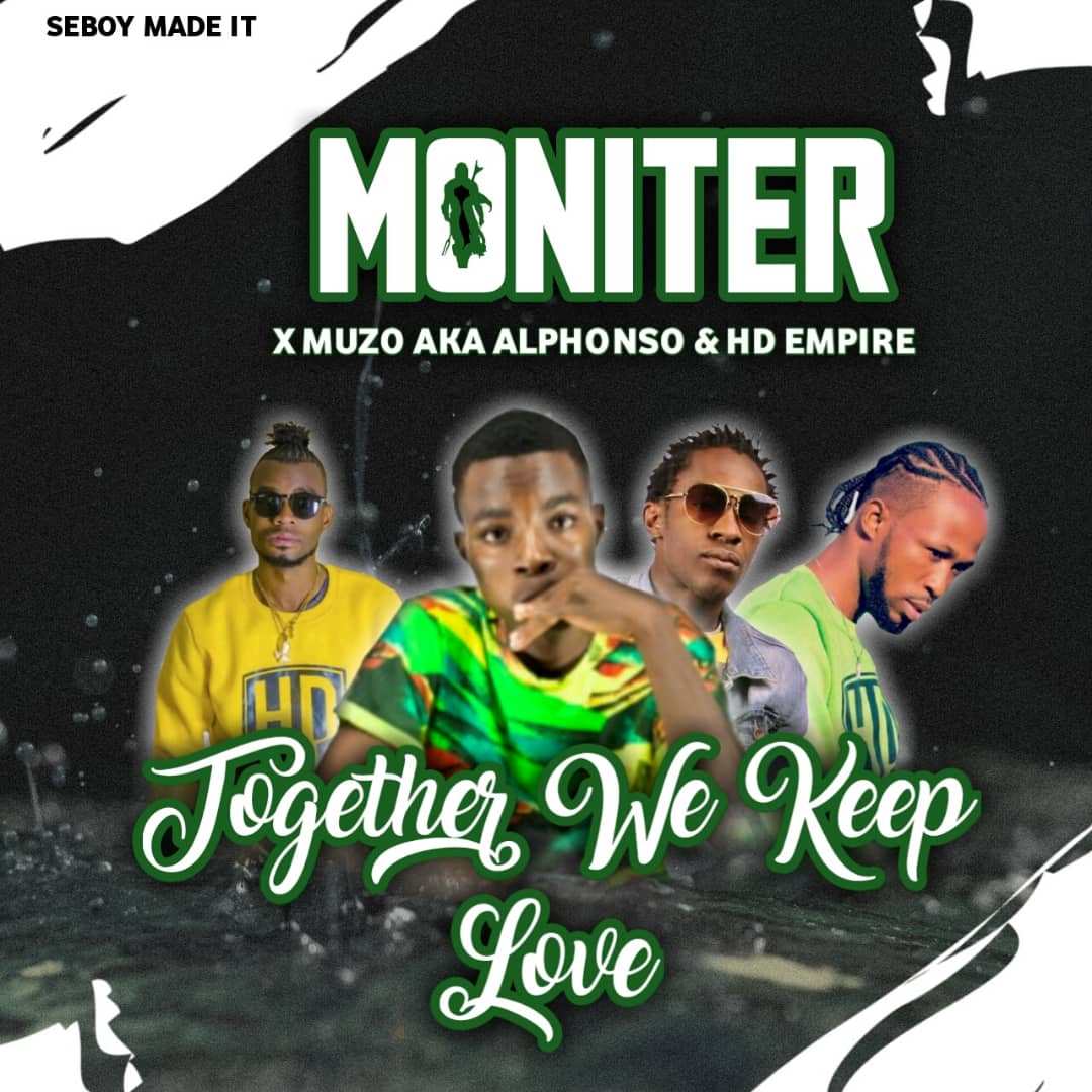 Moniter ft. Muzo AKA Alphonso & HD Empire - Together We Keep Loving