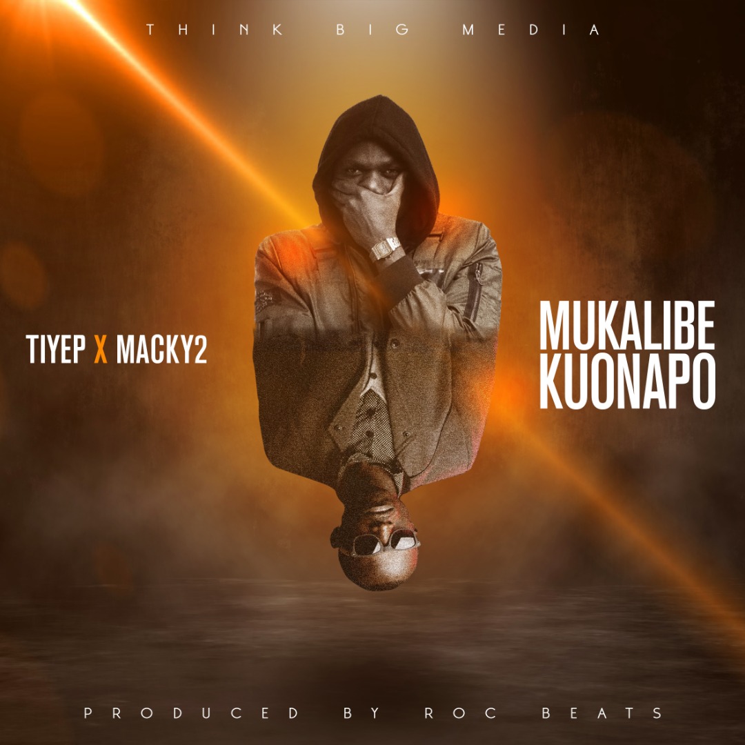 Tiye P ft. Macky 2 - Mukalibe Kuonapo