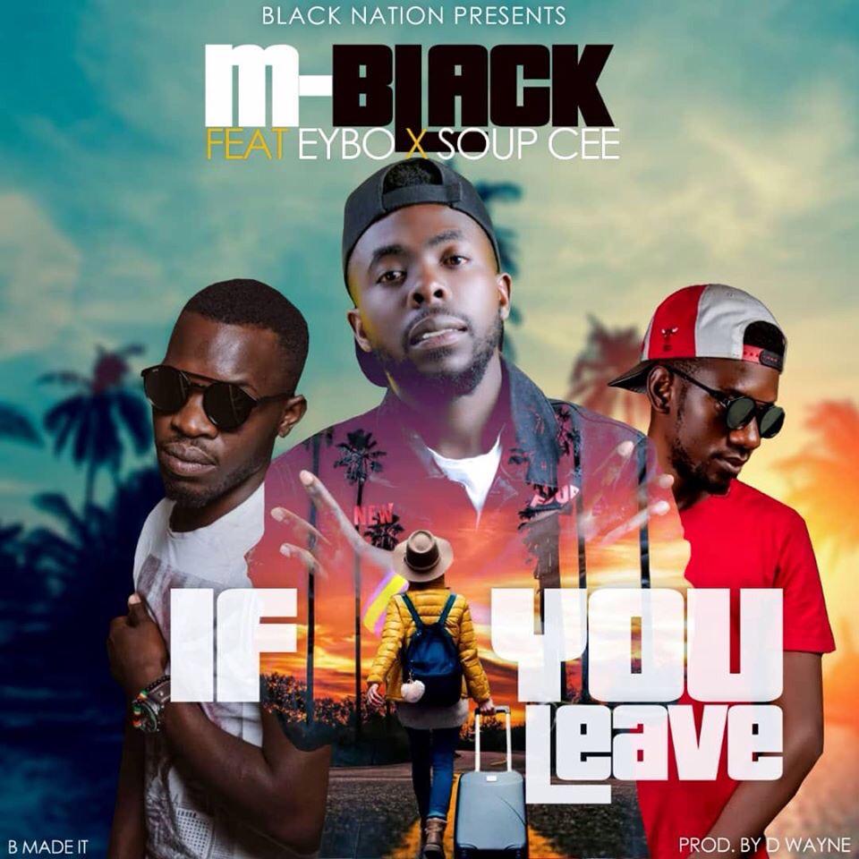 M-Black ft. Eybo & Soup C - If You Leave