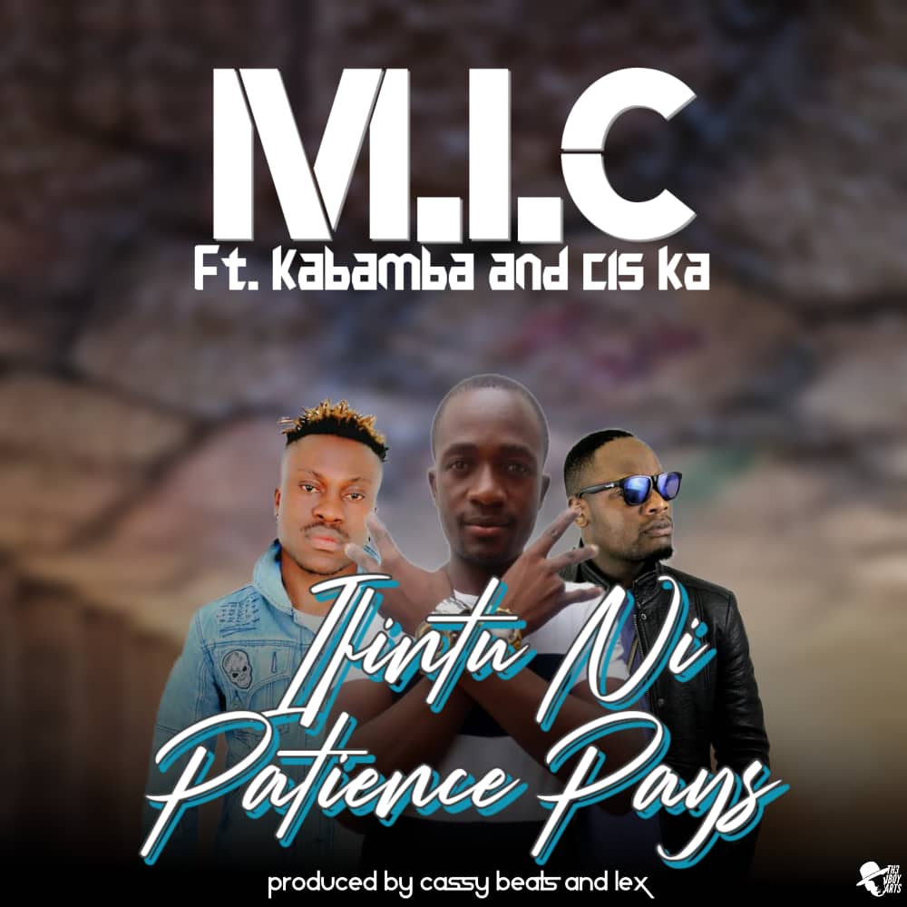 M.I.C ft. Kabamba & Cis-Ka - Ifintu ni Patience Pays