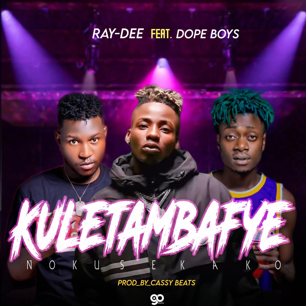 Ray Dee ft. Dope Boys - Kuletambafye Nokusekako
