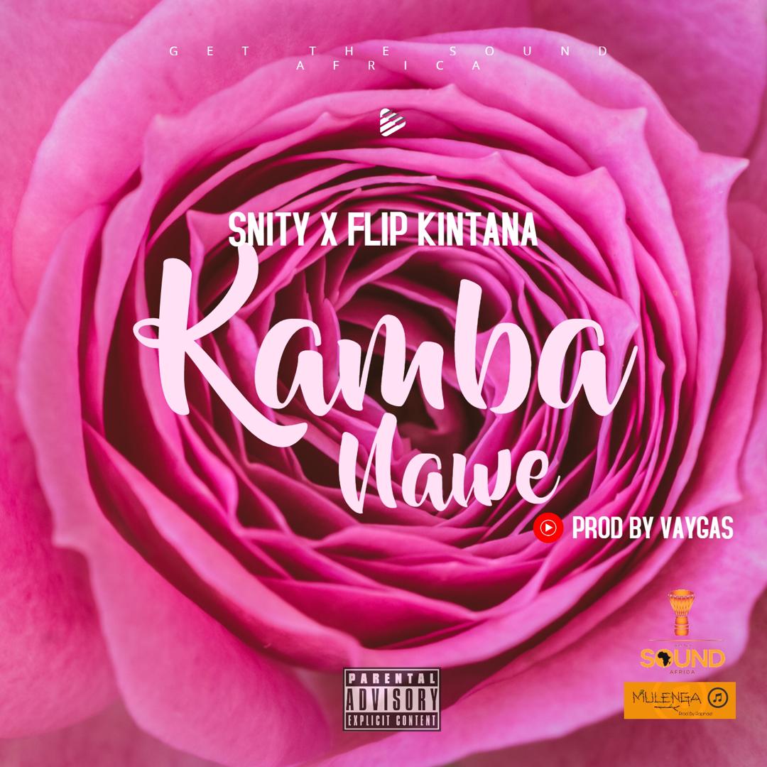Snity X Flip Kintana - Kamba Nawe (Prod. Vaygas)