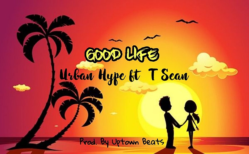 Urban Hype ft. T-Sean - Good Life