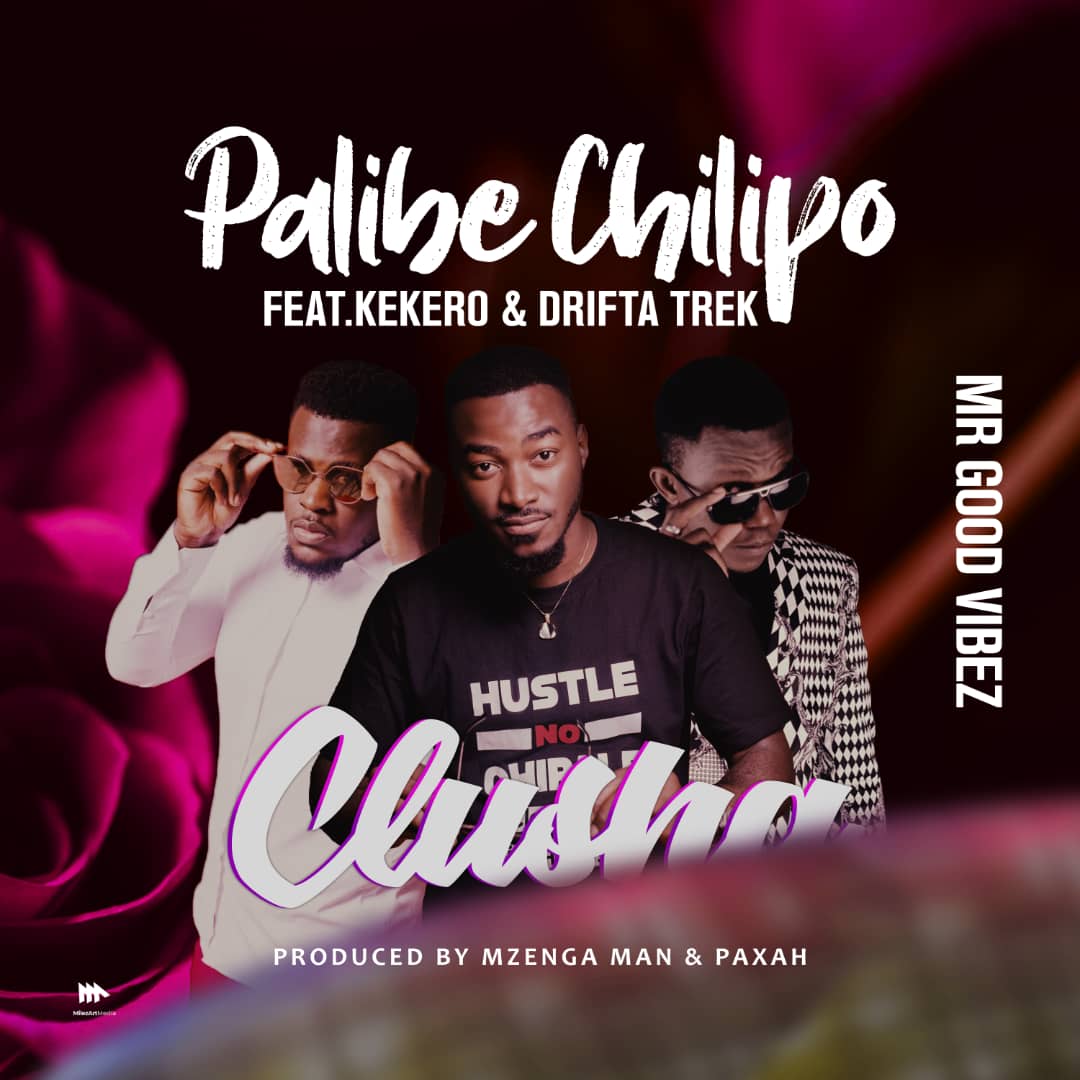 Clusha ft. Kekero & Drifta Trek - Palibe Chilipo