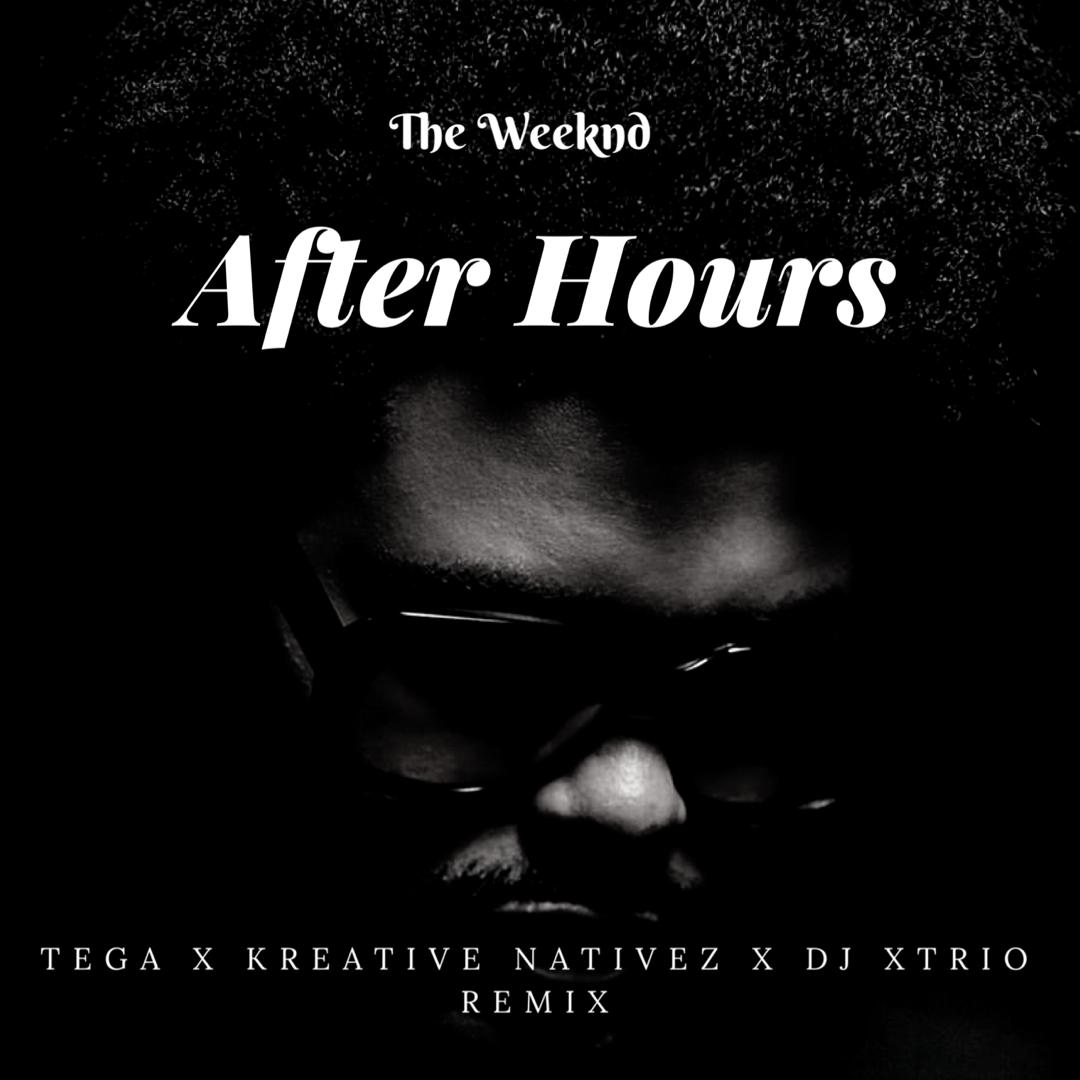 The Weekend - After Hours (Tega x Kreative Nativez x DJ X-Trio Remix)