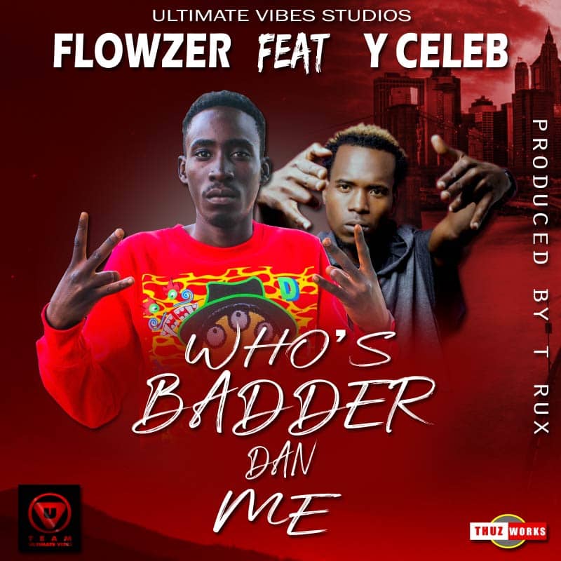 Flowzer ft. Y Celeb - Who's Badder Dan Me (Prod. T-Rux)