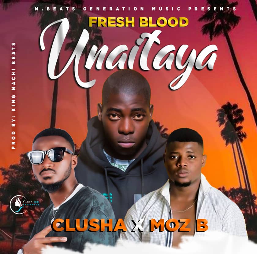 Fresh Blood ft. Clusha & Moz B - Unaitaya