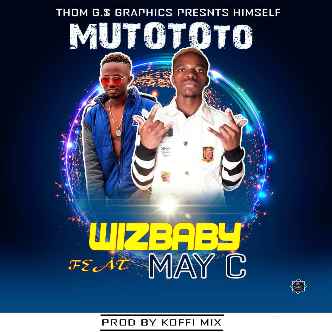 Wizbaby ft. May C - Mutototo (Prod. Kofi Mix)