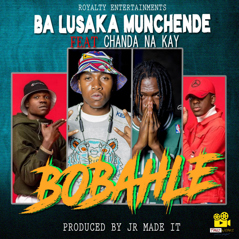 Ba Lusaka Munchende ft. Chanda Na Kay - Bobahle