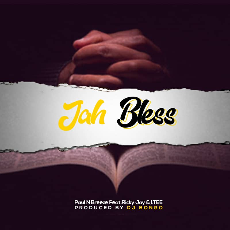 Paul N Breeze ft. Ricky Jay & I.Tee - Jah Bless (Prod. DJ Bongo)