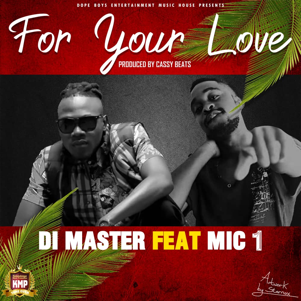 Di Master ft. Mic 1 - For Your Love