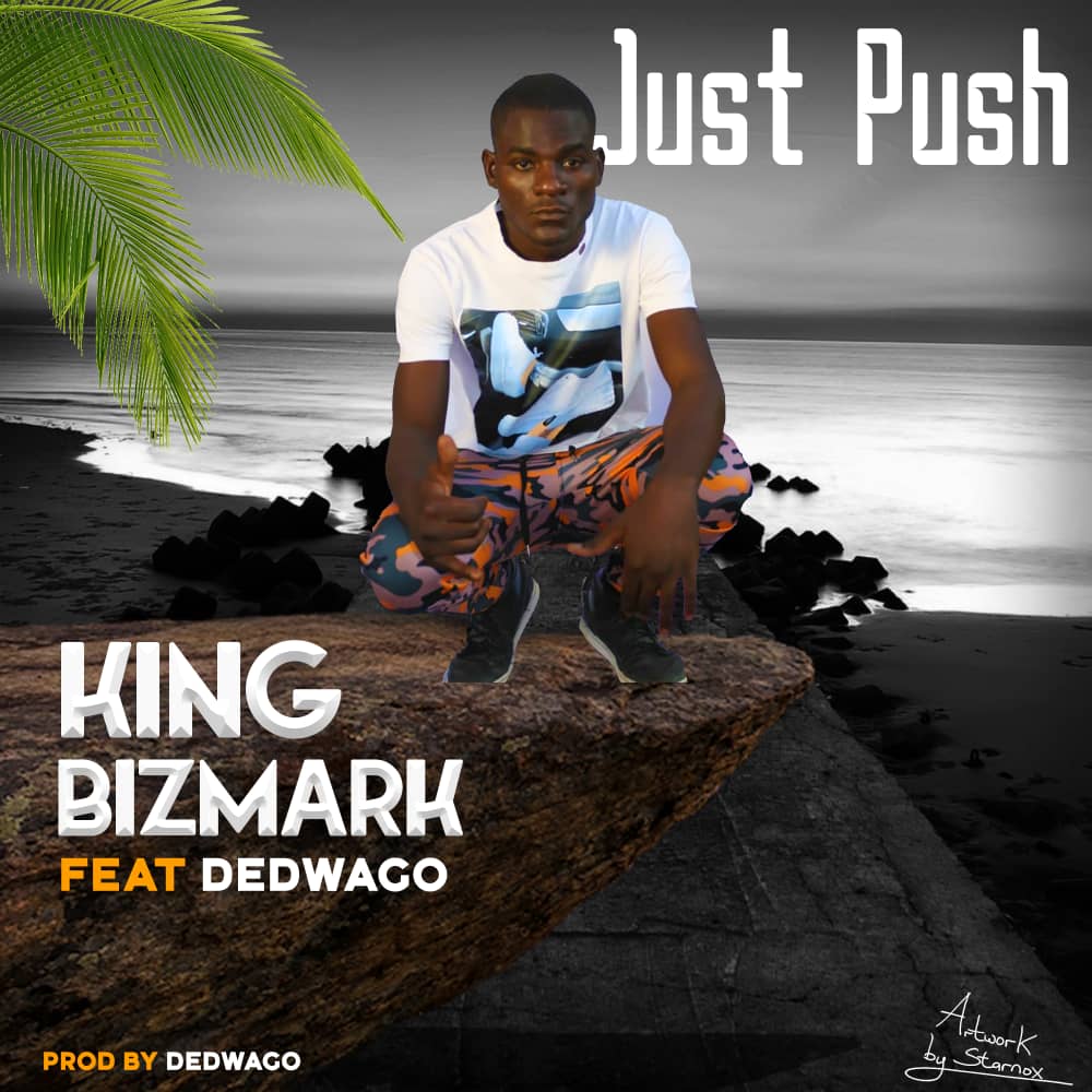 King Bizmark ft. Dedwago - Just Push