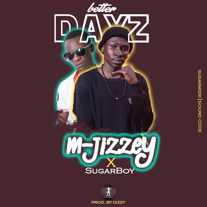M-Jizzey ft. Sugar Boy - Better Dayz
