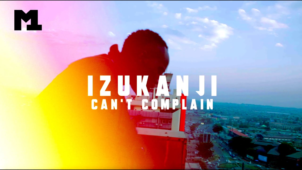 Izukanji – Can’t Complain (Official Video)