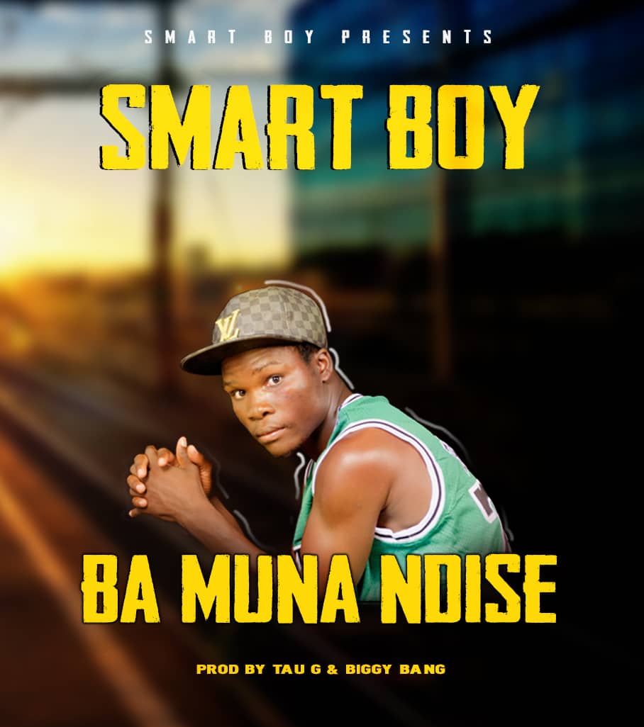 Smart Boy - Ba Muna Ndise (Prod. Tau G & Biggy Bang)