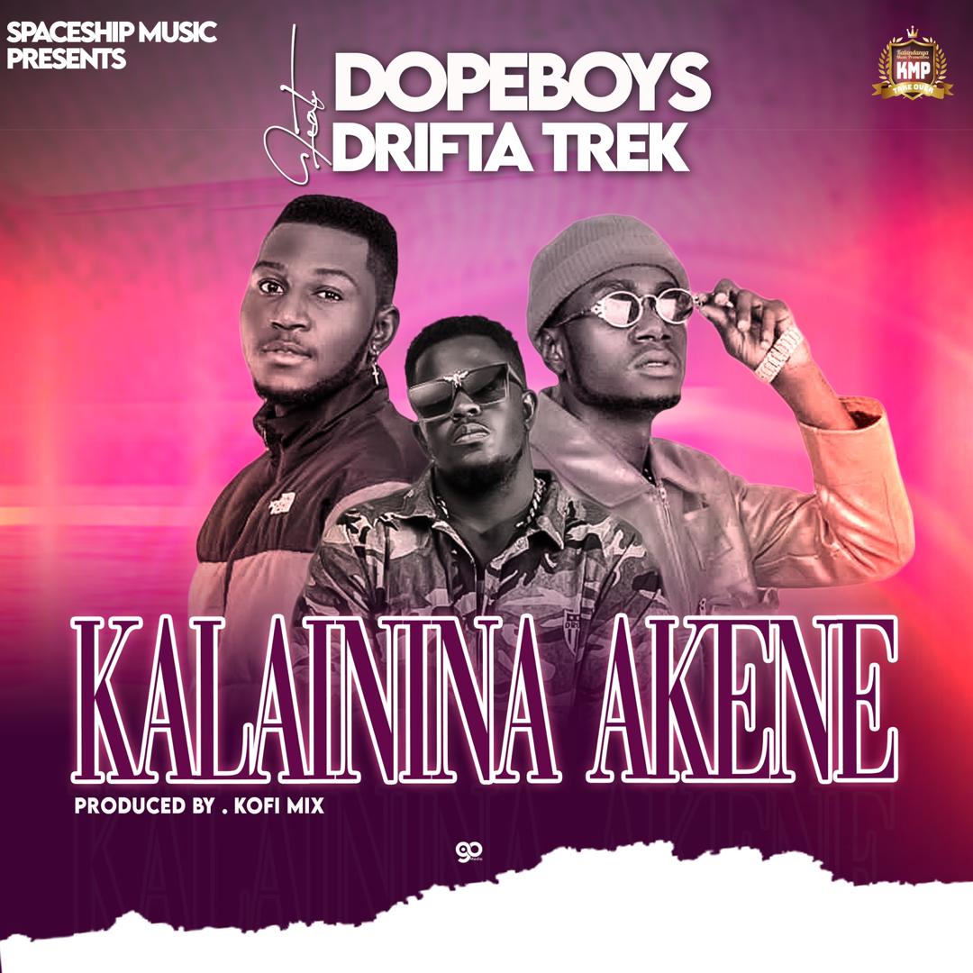 Dope Boys ft. Drifta Trek - Kalaininina Akene