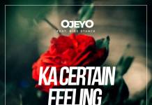 Ojeyo ft. Bigg Stance - Ka Certain Feeling