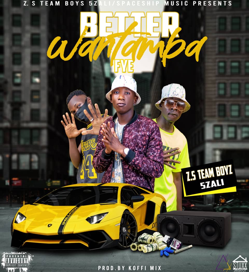 ZS Team Boys - Better Wantambafye (Prod. Kofi Mix)