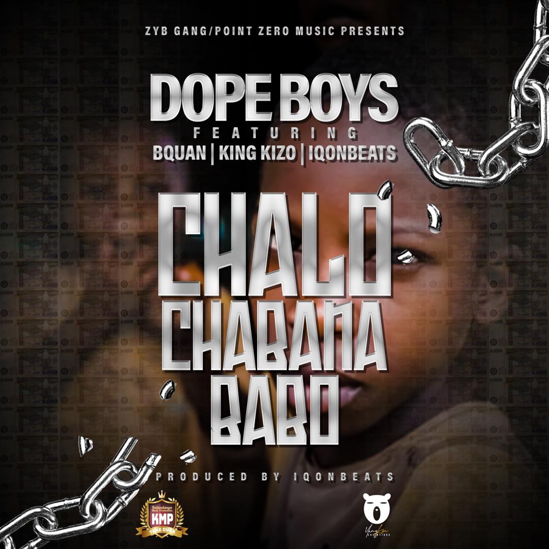 Dope Boys ft. B Quan, King Kizo & Iqon Beats - Chalo Chabana Babo