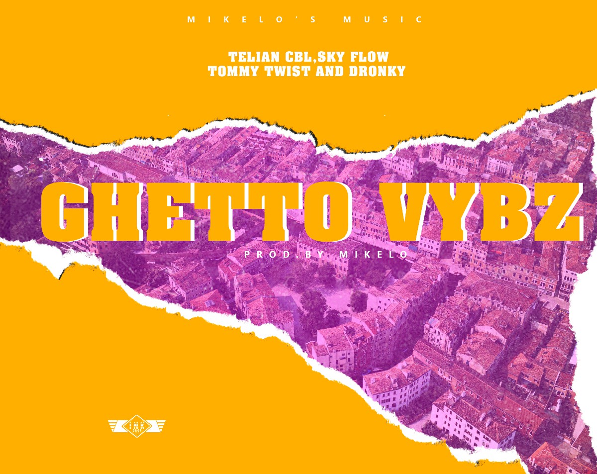 Telian CBL, Sky Flow, Tommy Twist & Dronky - Ghetto Vybz