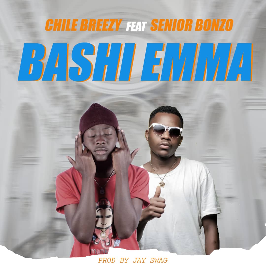 Chile Breezy ft. Senior Bonzo - Bashi Emma