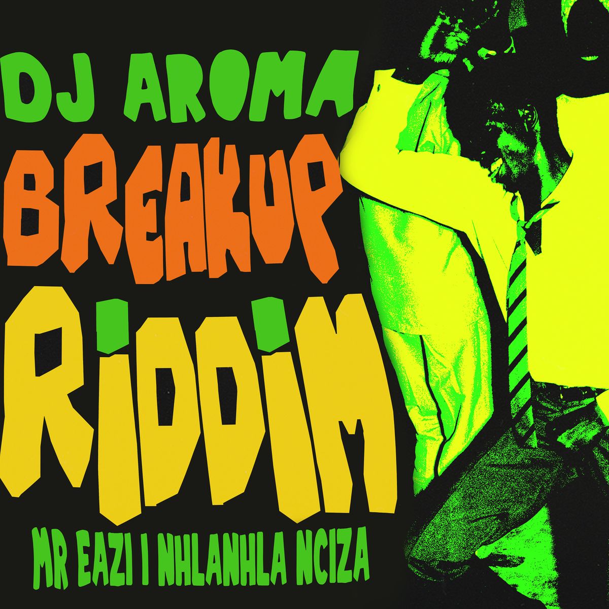 DJ Aroma, Mr Eazi & Nhlanhla Nciza - Breakup Riddim