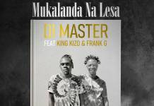 Di Master ft. King Kizo & Frank G - Mukalanda Na Lesa