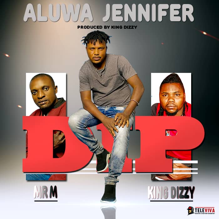 Dip ft. Mr M & King Dizzy - Aluwa Jennifer