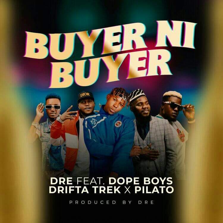 Dre ft. Dope Boys, Drifta Trek & PilAto - Buyer Ni Buyer