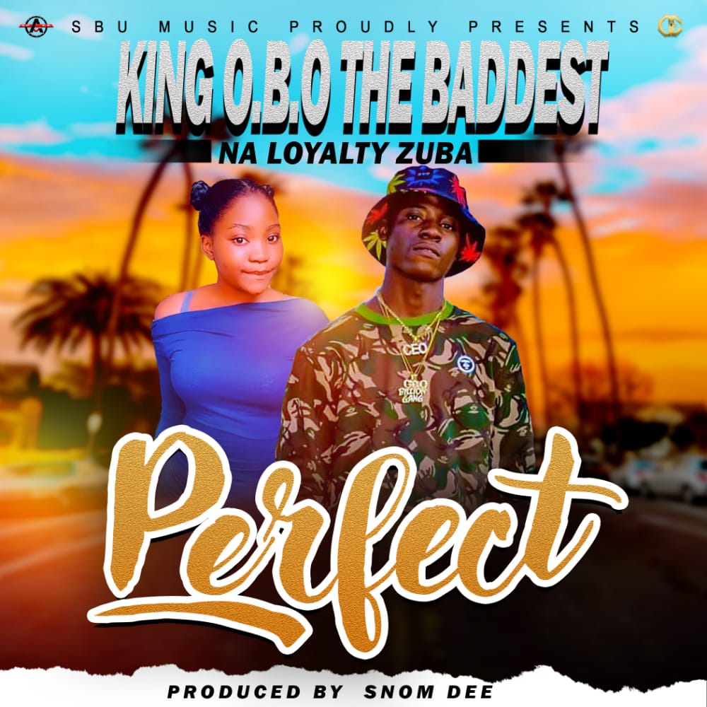 King O.B.O The Baddest Na Loyalty Zuba - Perfect