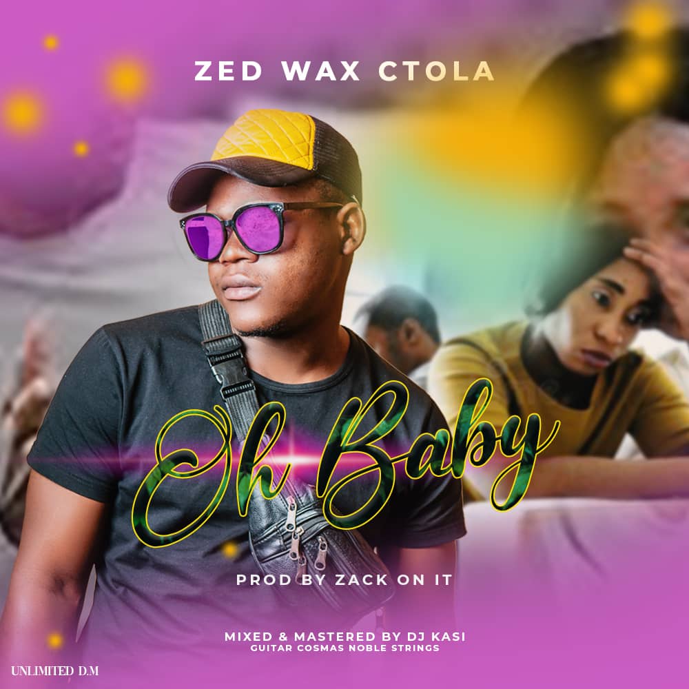 Zed Wax Ctola - Oh Baby (Prod. Zack On It)
