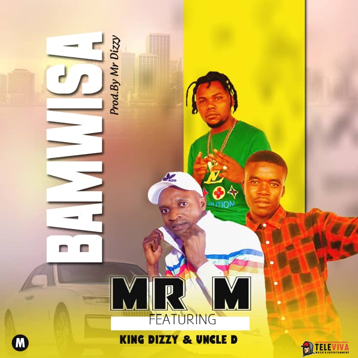 Mr M ft. King Dizzy & Uncle D - Bamwisa