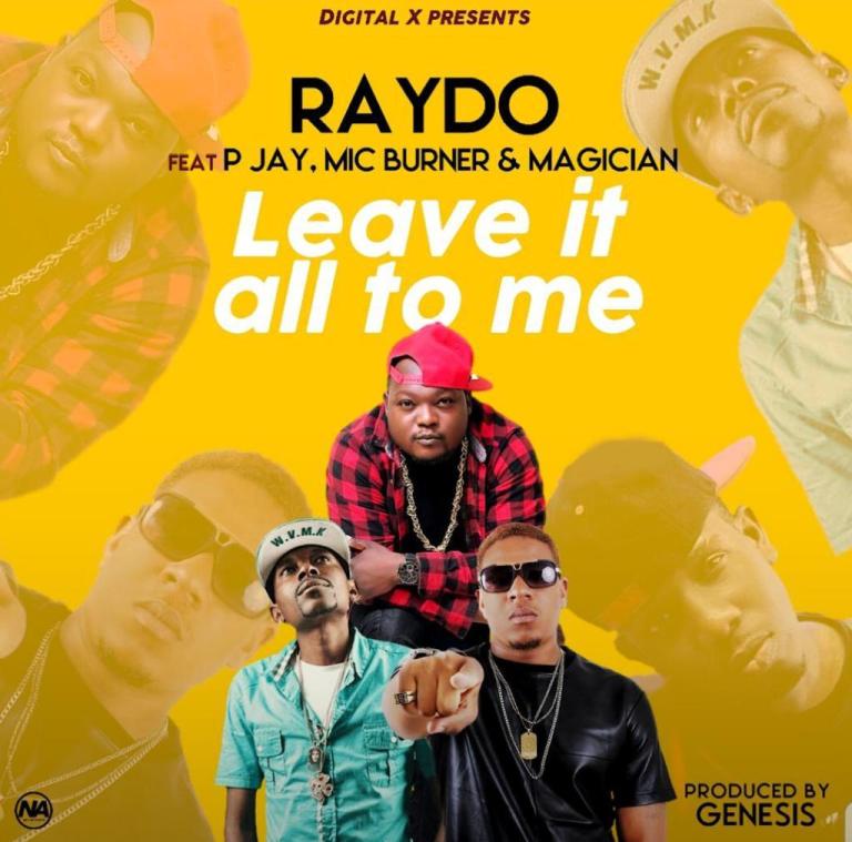 Raydo ft. P Jay, Mic Burner & Magician - Leave It All To Me