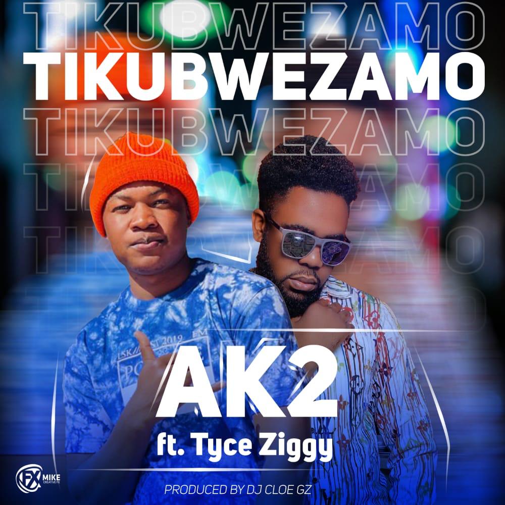 AK2 ft. Tyce Ziggy - Tikubwezamo
