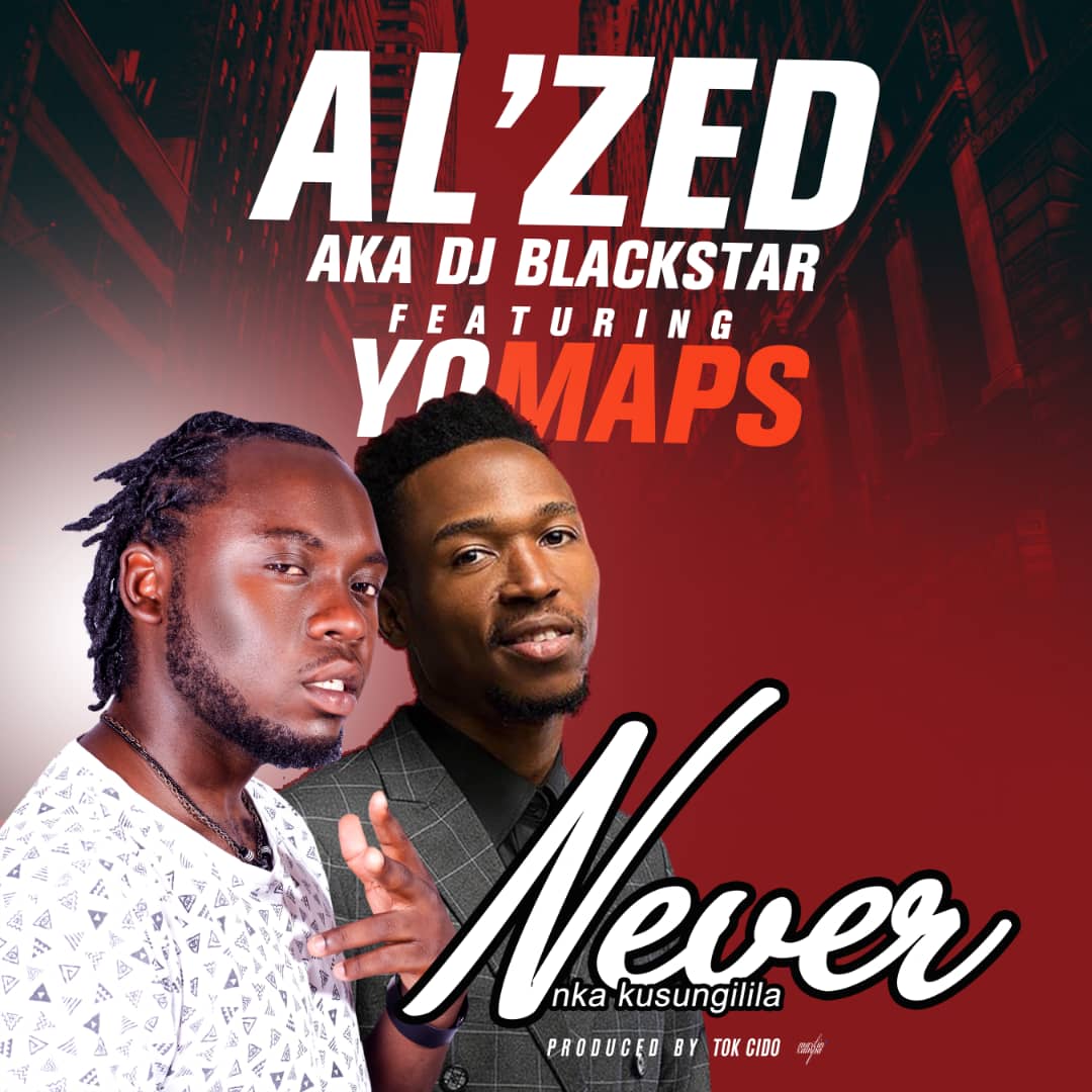 Al'Zed AKA DJ Blackstar ft. Yo Maps - Never (Nka Kusungilila)