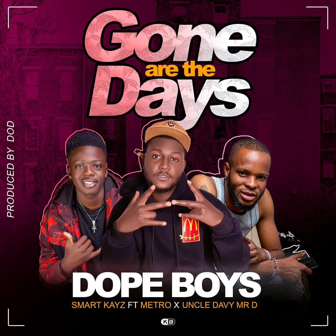 Smart Kays (Dope Boys) ft. Metro & Uncle Davy Mr D - Gone Are The Days