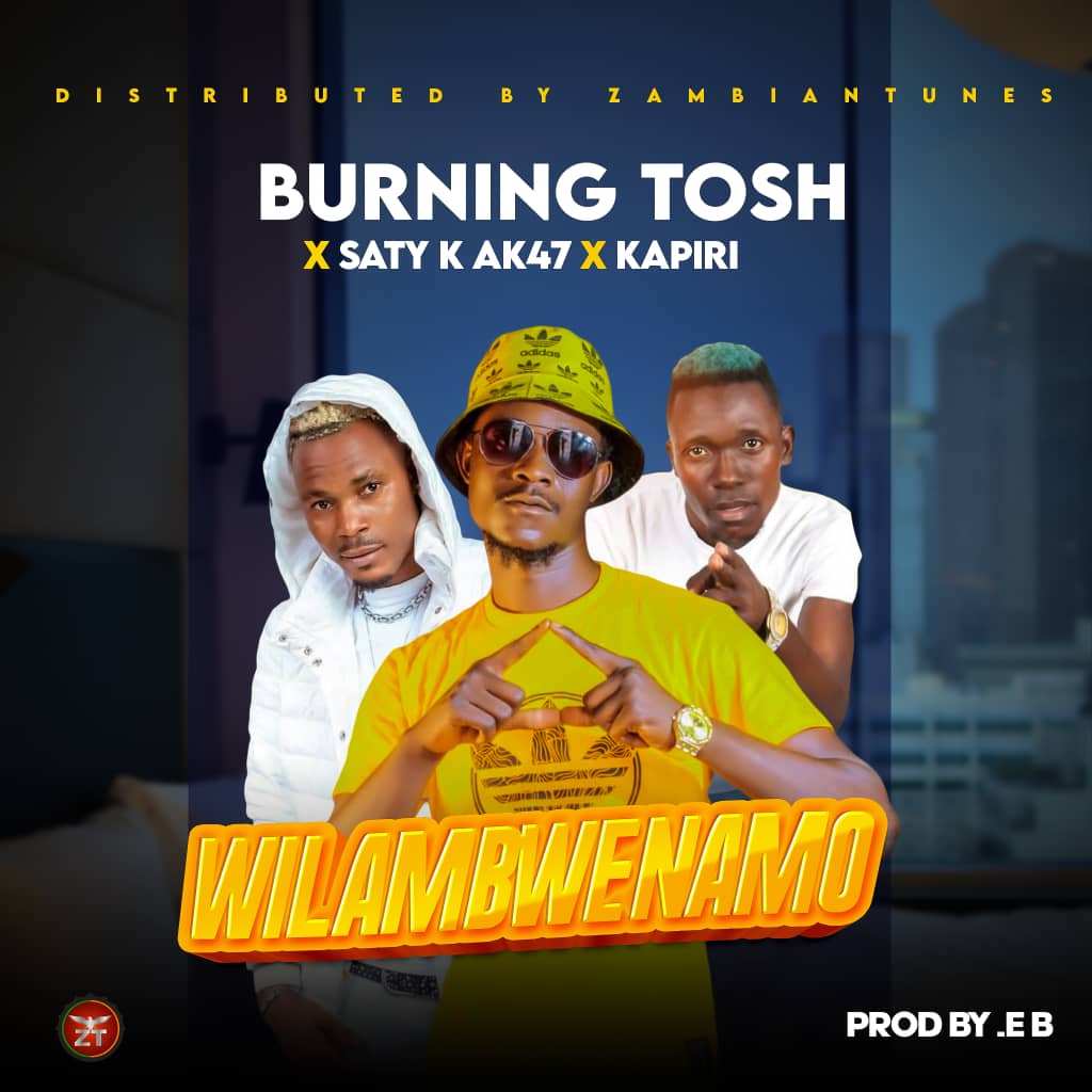 Burning Tosh ft. Saty K & Kapiri - Wilambwenamo
