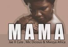 Jae X Cute, Mic Dicious & Mwizya Africa - Mama (Prod. Dotee)