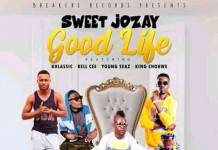 Sweet Jozay ft. Khlassic, Keel Cee, Young Seaz & King Chokwe - Good Life