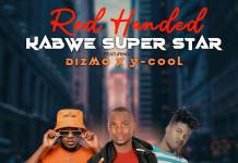 Kabwe Superstar ft. Dizmo & Y-Cool - Red Handed
