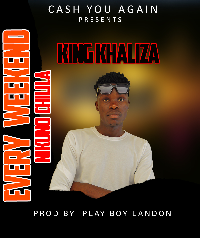 King Khaliza - Every Weekend Nikuno Chilila