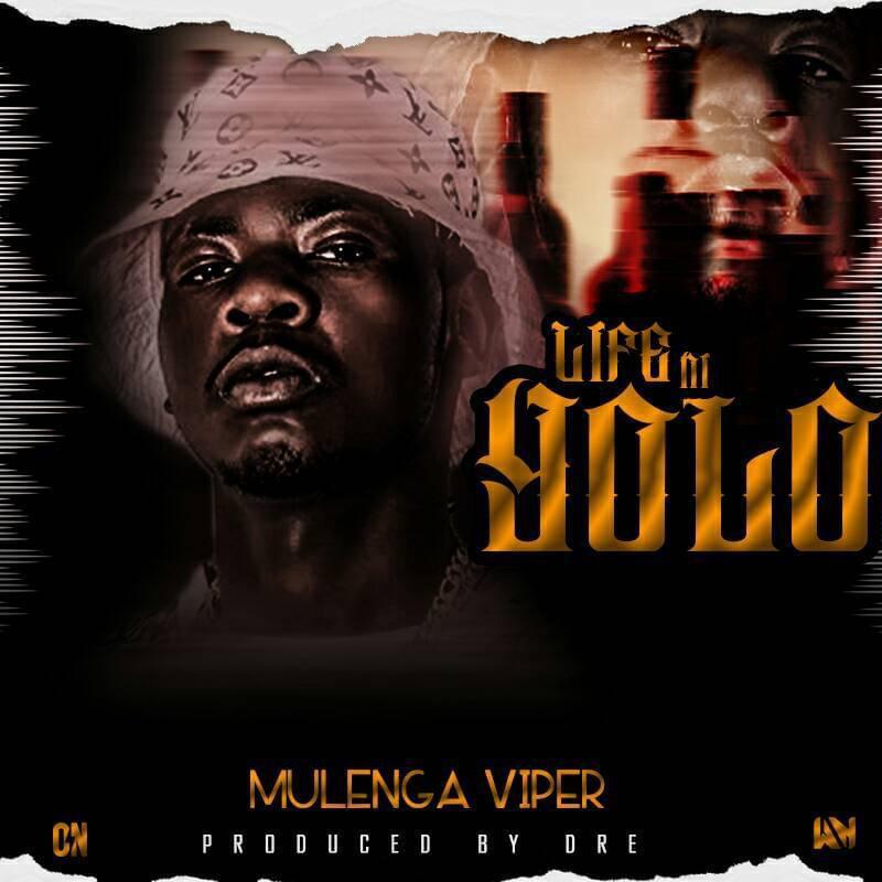 Mulenga Viper - Life Ni Yolo (Prod. Dre)