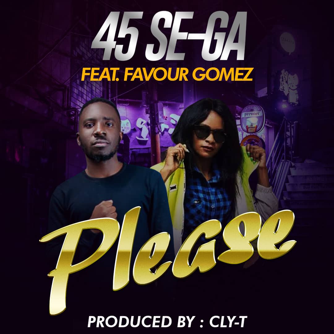 45 Se-ga ft. Favour Gomez - Please (Prod. Cly-T)