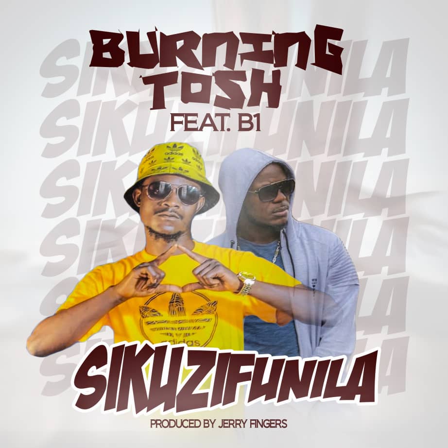 Burning Tosh ft. B1 - Sikuzifunila