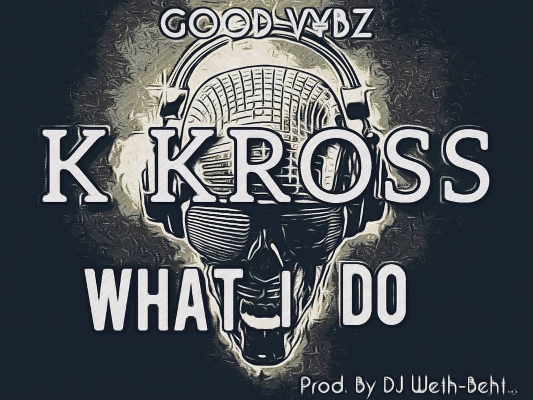 K Kross - What I Do (Prod. DJ Weth-Beht)